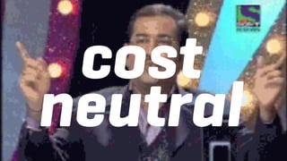 cost
neutral
 
