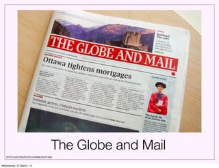 The Globe and Mail
   HTTP://CLIFTONLIPHOTO.COM/BLOG/?P=892



Wednesday, 27 March, 13
 
