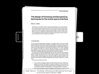 Finden
Bates, Marcia J.: The Design of Browsing and Berrypicking Techniques
for the Online Search Interface (1989)
 