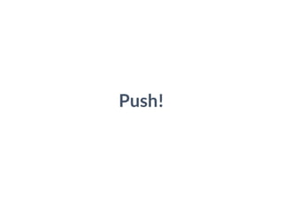 Push!
 