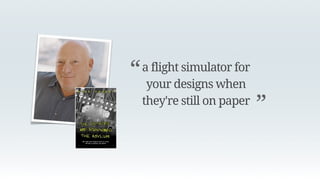 …it is more important
that a persona be
precise than accurate
”
“
The original source, “The Inmates Are Running The Asylum”, Alan Cooper 1998
 