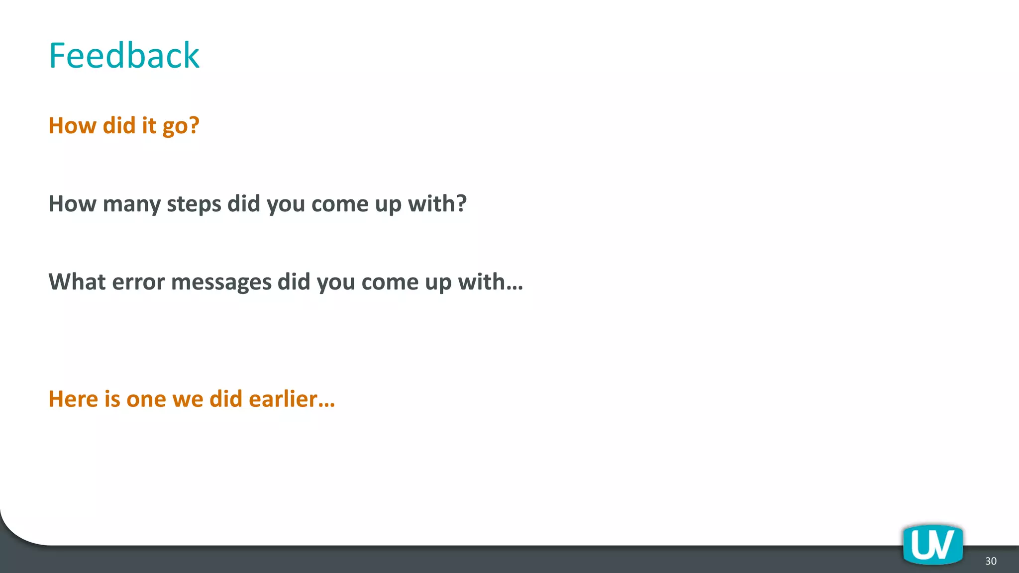Feedback
How did it go?
How many steps did you come up with?
What error messages did you come up with…
Here is one we did earlier…
30
 