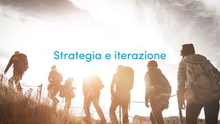 UX, Scrum e gilde...
Strategia e iterazione
 
