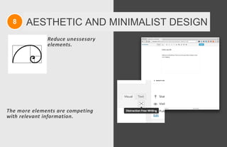 8 AESTHETIC AND MINIMALIST DESIGN
Reduce unessesary
elements.
The more elements are competing
with relevant information.
 