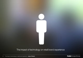 The impact of technology on retail brand experience
2 / The impact of technology on retail brand experience / Jason Pollard
 