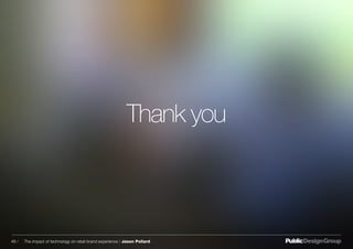Thank you
48 / The impact of technology on retail brand experience / Jason Pollard
 