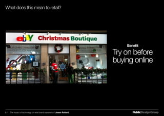 Benefit
Try on before
buying online
What does this mean to retail?
8 / The impact of technology on retail brand experience / Jason Pollard
 