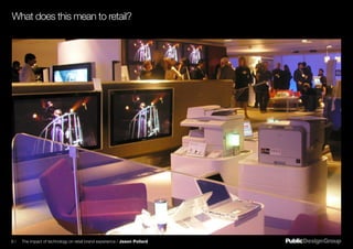 What does this mean to retail?
9 / The impact of technology on retail brand experience / Jason Pollard
 