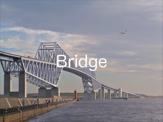 Bridge
 