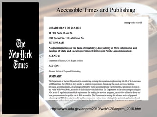 http://www.ada.gov/anprm2010/web%20anprm_2010.htm
Accessible Times and Publishing
 