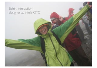 Belén, interaction
designer at Intel’s OTC
 