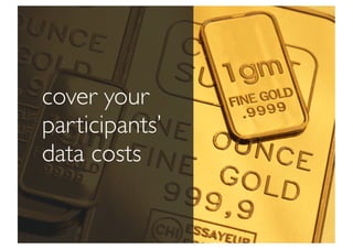 cover your
participants’
data costs
 