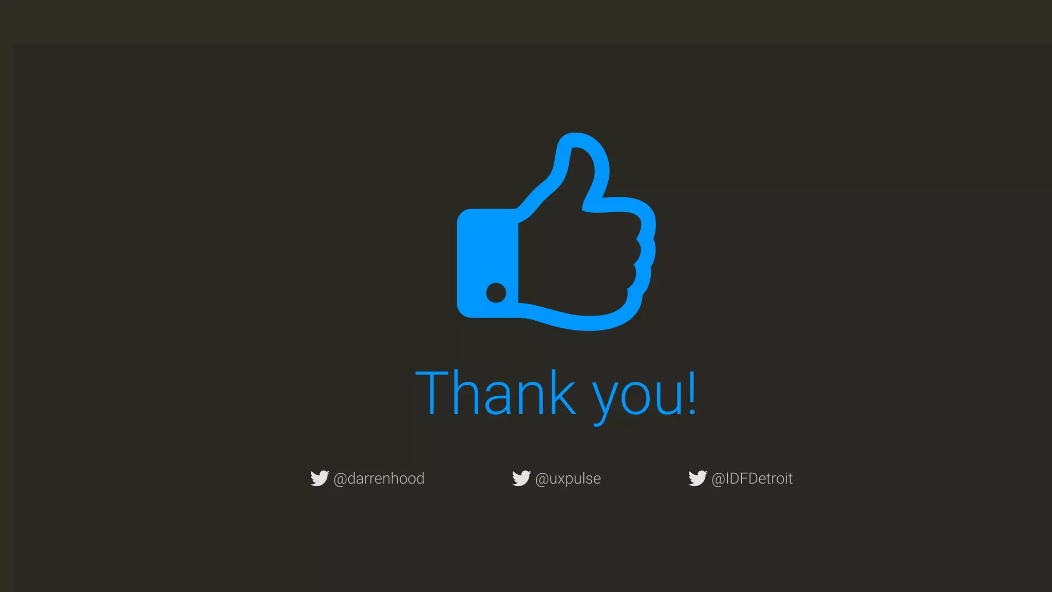 Thank you!
,@darrenhood ,@uxpulse ,@IDFDetroit
 