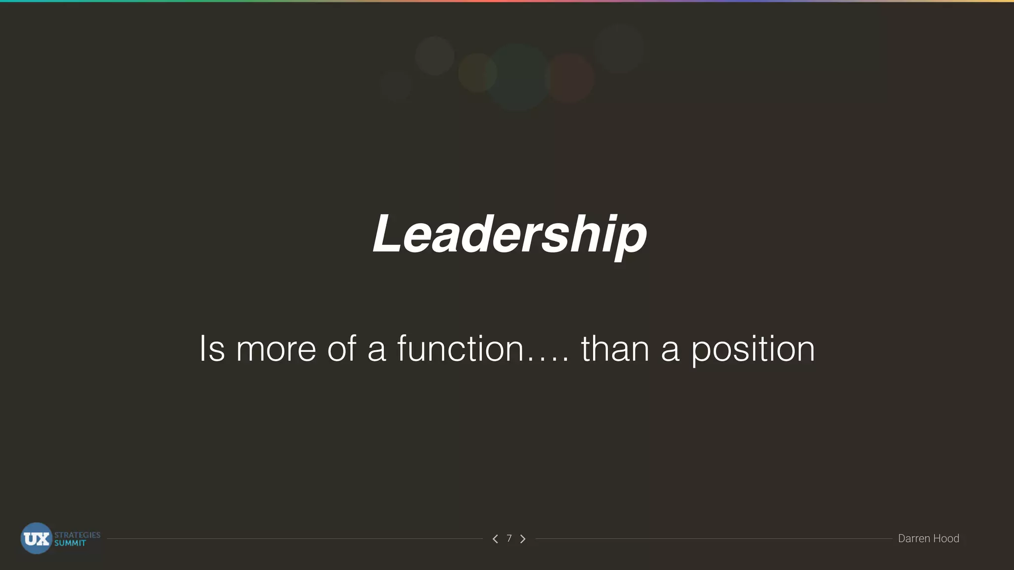 ∠∠ Darren Hood7
Leadership
Is more of a function…. than a position
 