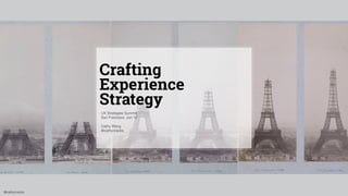 @cathycracks
Crafting
Experience
Strategy
UX Strategies Summit. 

San Francisco. Jun 12

!
Cathy Wang

@cathycracks

 