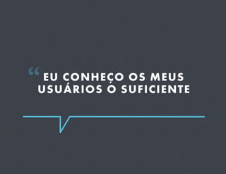 “USUÁRIOS O SUFICIENTE
  EU CONHEÇO OS MEUS
 