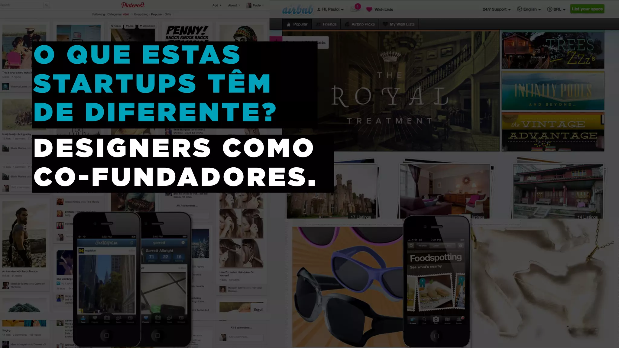 O QUE ESTAS
STARTUPS TÊM
DE DIFERENTE?
DESIGNERS COMO
CO-FUNDADORES.
 