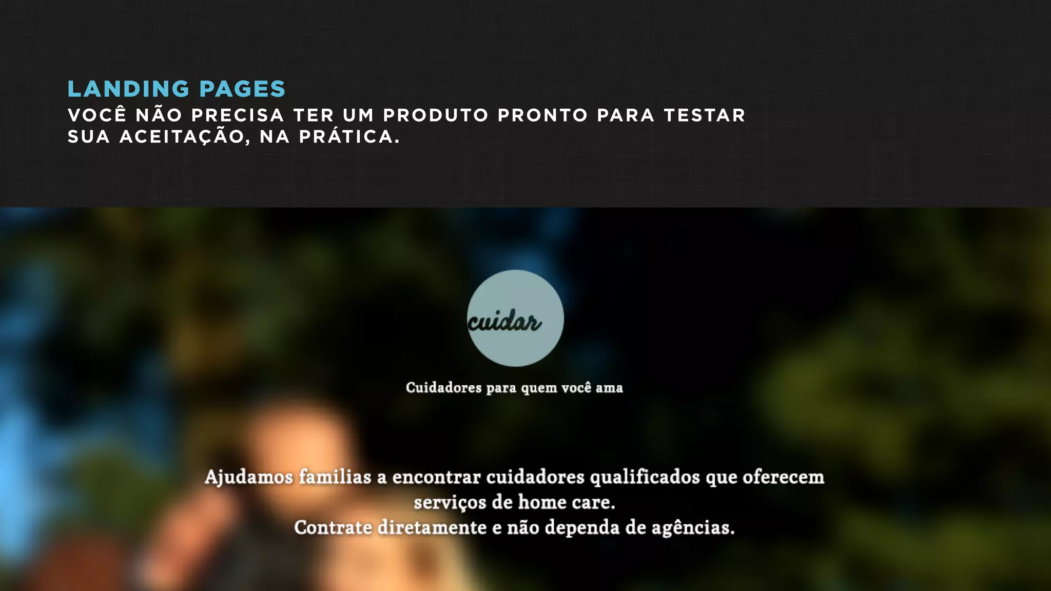 LANDING PAGES
VOCÊ NÃO PRECISA TER UM PRODUTO PRONTO PARA TESTAR
SUA ACEITAÇÃO, NA PRÁTICA.
 