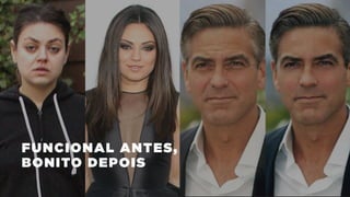 FUNCIONAL ANTES,
BONITO DEPOIS
 