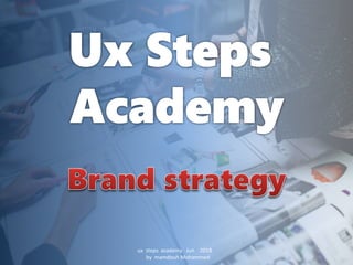 ux steps academy Jun 2018
by mamdouh Mohammed
 