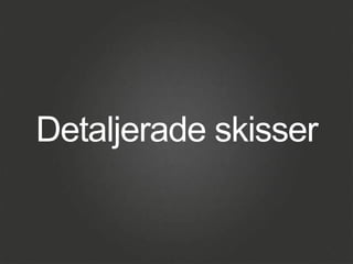 Detaljerade skisser

 