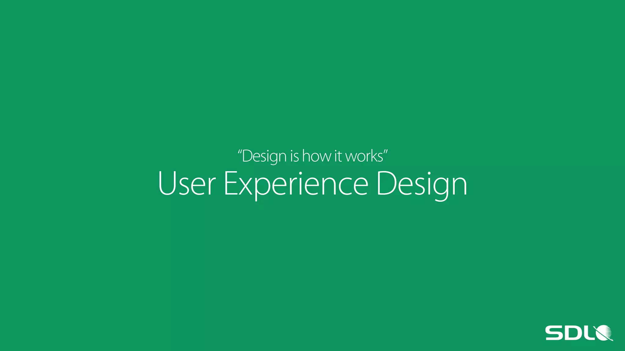 “Design is how it works”

User Experience Design

 