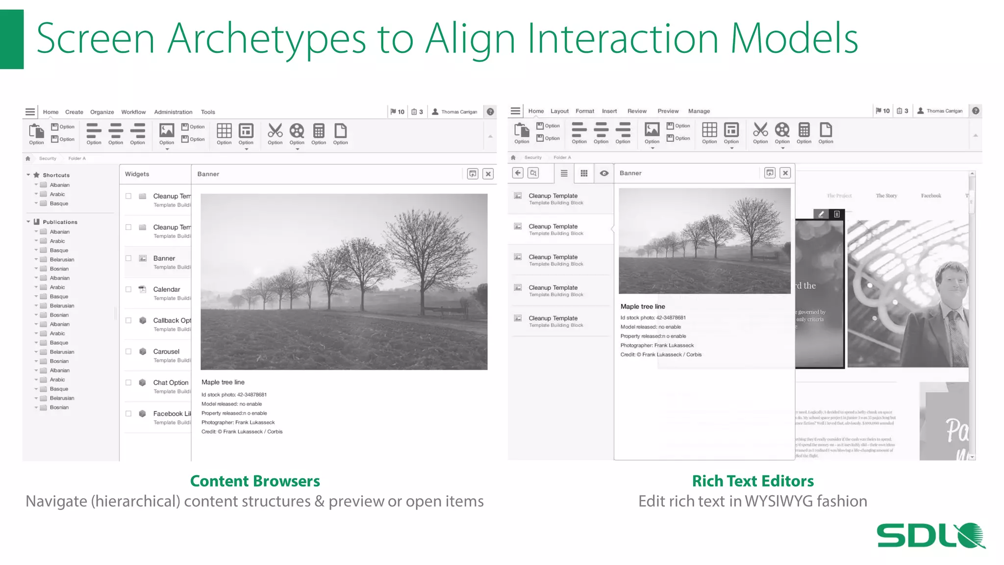 Screen Archetypes to Align Interaction Models

Content Browsers
Navigate (hierarchical) content structures & preview or open items

Rich Text Editors
Edit rich text in WYSIWYG fashion

 