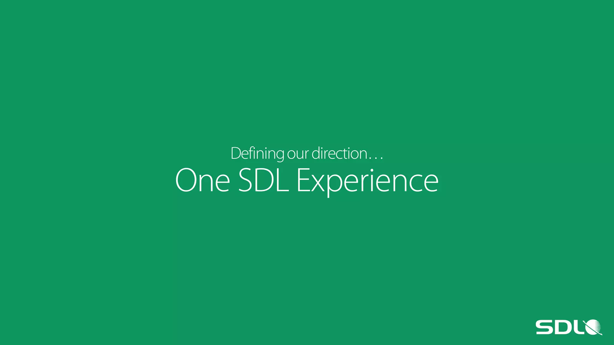 Defining our direction…

One SDL Experience

 