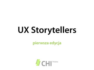 UX Storytellers
pierwsza edycja
 