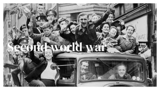 Second world war
 