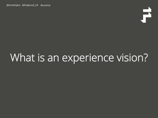 @timothyloo @foolproof_UX @uxstrat 
vision 
statement 
experience design principles 
future customer stories 
 