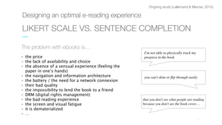 01
LIKERT SCALE VS. SENTENCE COMPLETION
The problem with ebooks is…
- the price
- the lack of availability and choice
- th...