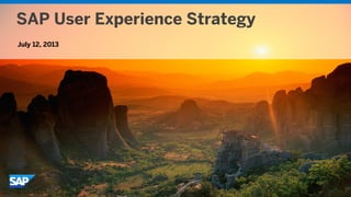 SAP User Experience Strategy
July 12, 2013
 