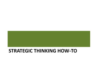 STRATEGIC THINKING HOW-TO
 