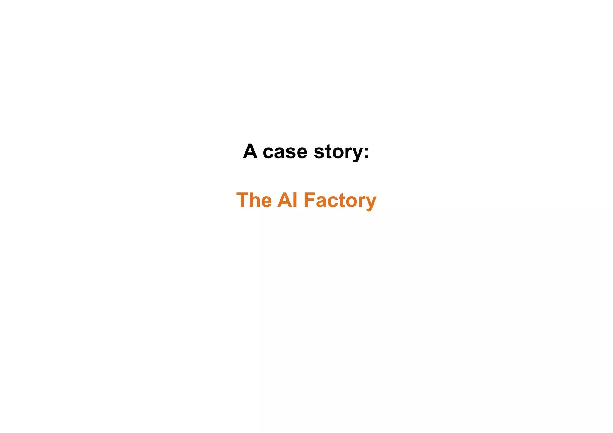 A case story:
The AI Factory
 