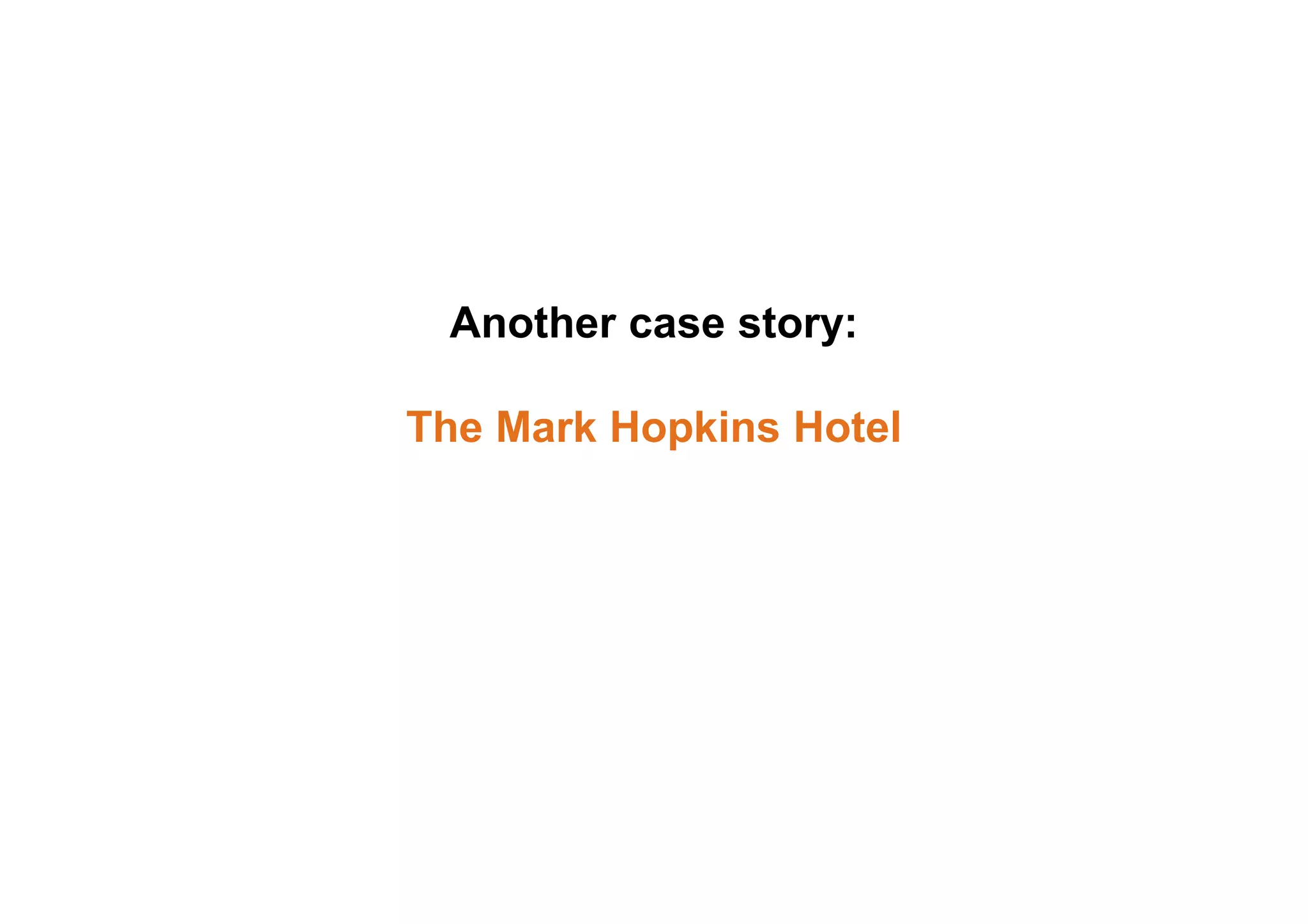 Another case story:
The Mark Hopkins Hotel
 