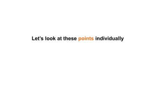 Let’s look at these points individually
 