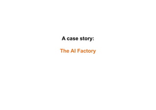 A case story:
The AI Factory
 