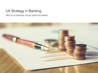 UX Strategy in Banking
Why it’s a necessity, not an option for banks!
 