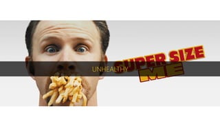 Supersize
UNHEALTHY
 
