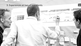 3.	
  Experiences	
  at	
  two	
  of	
  our	
  clients 16
 