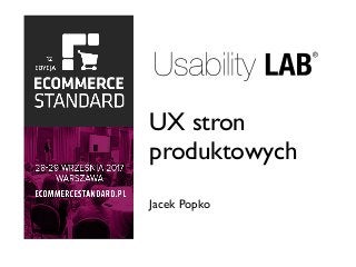 UX stron
produktowych
Jacek Popko
 