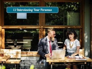 1.1 Interviewing Your Personas
 
