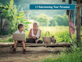 1.1 Interviewing Your Personas
 
