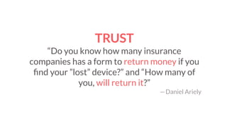 TRUST
“Do you know how many insurance
companies has a form to return money if you
ﬁnd your ”lost” device?” and “How many o...