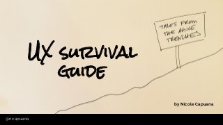 @ncapuana@ncapuana
UX survival
guide
by Nicole Capuana
 