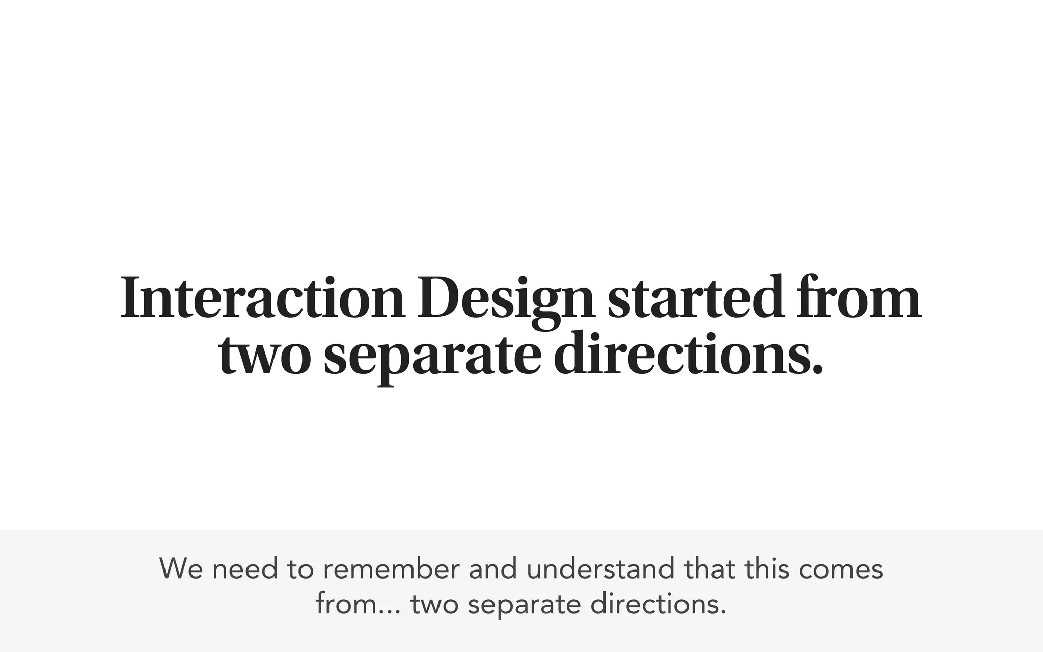 Interaction Design started from
    two separate directions.


 We need to remember and understand that this comes
           from... two separate directions.
 