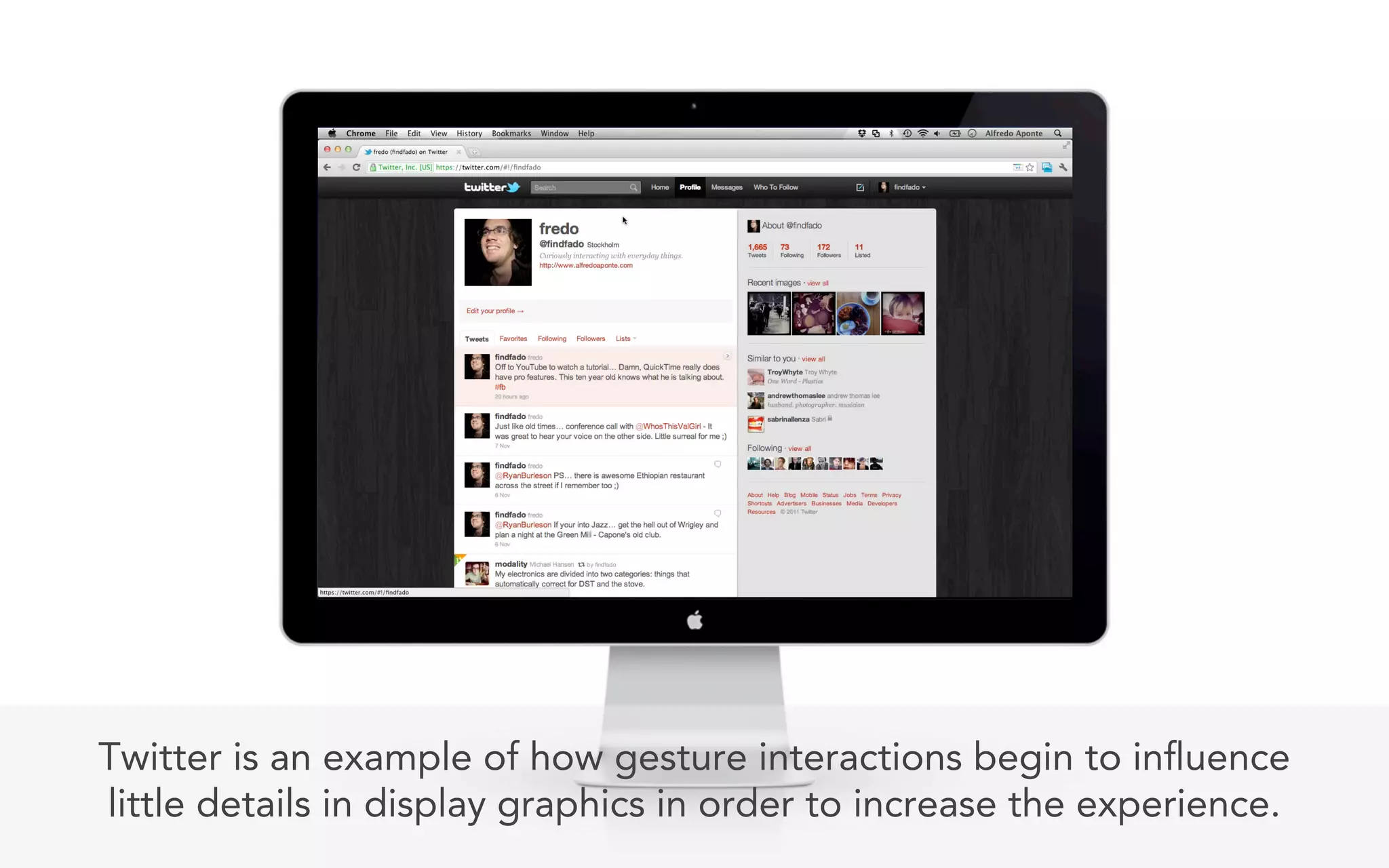 Twitter is an example of how gesture interactions begin to in uence
little details in display graphics in order to increase the experience.
 