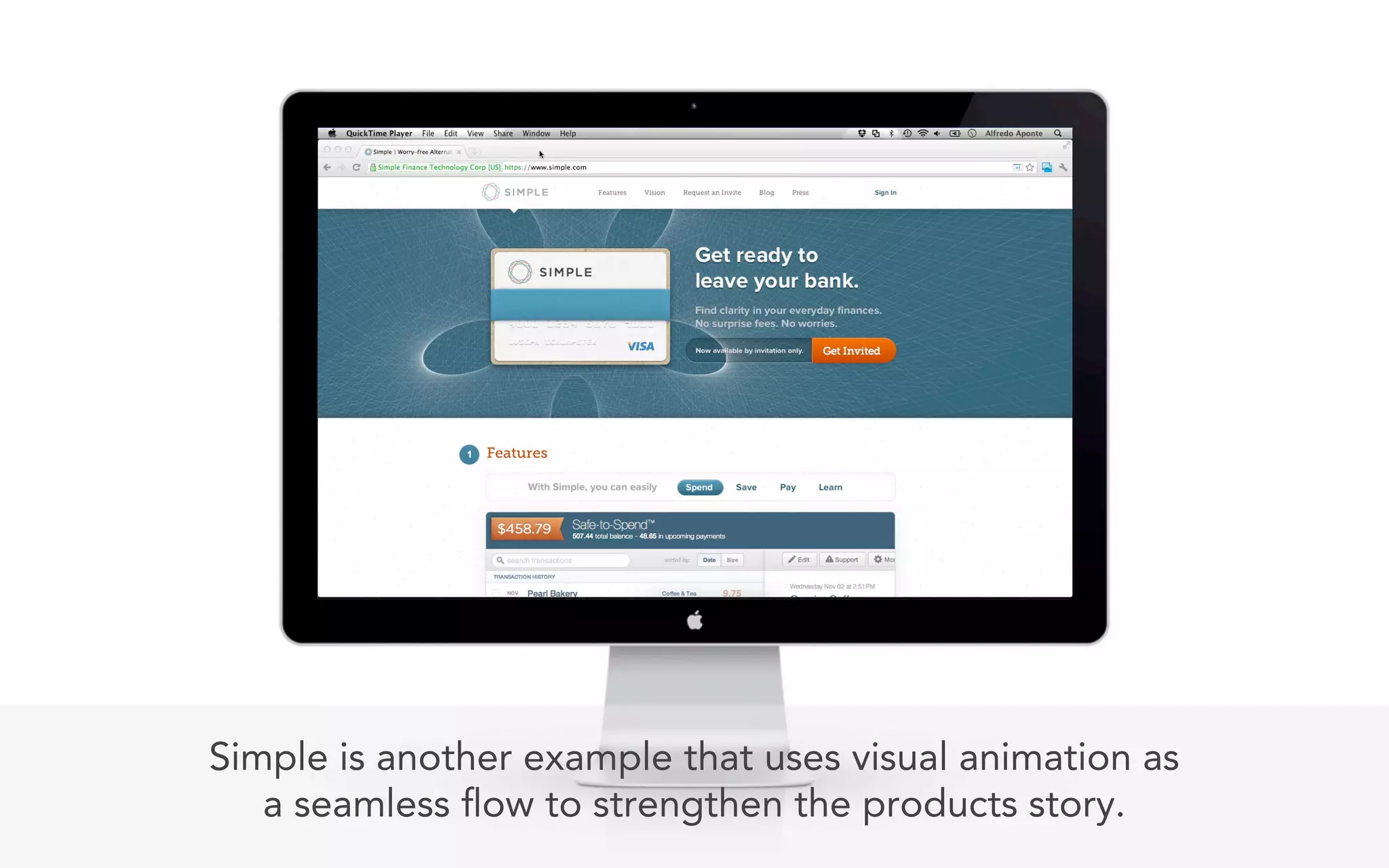 Simple is another example that uses visual animation as
   a seamless ow to strengthen the products story.
 