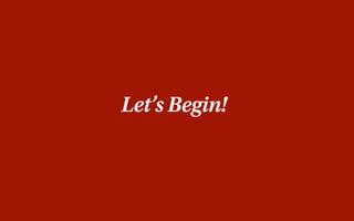 Let’s Begin!
 